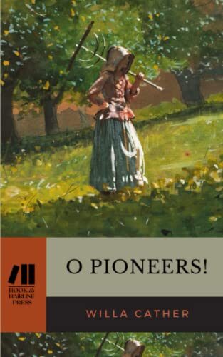 O Pioneers!: The Prairie Trilogy, Book 1
