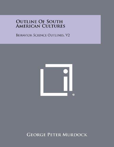 Outline of South American Cultures: Behavior Science Outlines (Vol. 2)