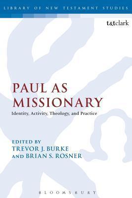 Paul as Missionary: Identity, Activity, Theology and Practice