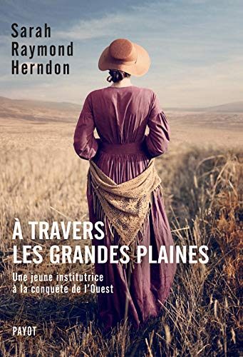 A travers les Grandes Plaines: Une jeune institutrice à la conquête de l'Ouest