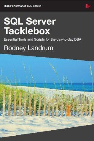SQL Server Tacklebox: Essential Tools and Scripts for the day-to-day DBA