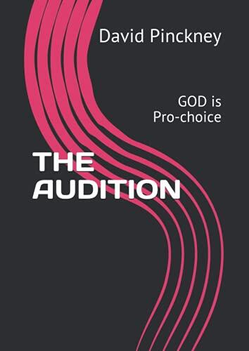 THE AUDITION: GOD is Pro-choice