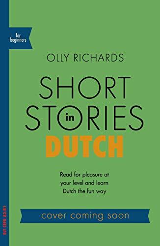 Short Stories in Dutch for Beginners: Read for pleasure at your level, expand your vocabulary and learn Dutch the fun way!