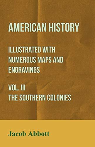 American History - Illustrated with Numerous Maps and Engravings - Vol. III The Southern Colonies