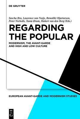 Regarding the Popular: Modernism, the Avant-Garde and High and Low Culture