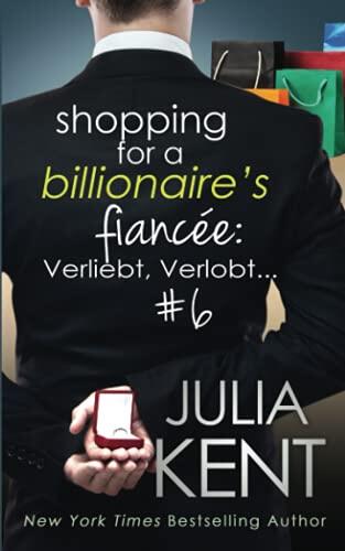 Shopping for a Billionaire's Fiancee 6: Verliebt, Verlobt...