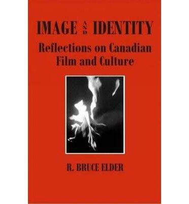 [(Image & Identity: Reflections on Canadian Film & Culture)] [Author: R. Bruce Elder] published on