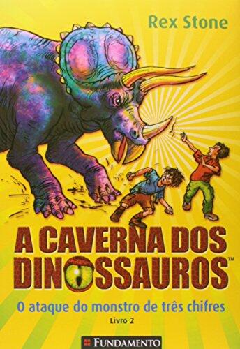 A Caverna dos Dinossauros. O Ataque do Monstro de Três Chifres. Livro 2