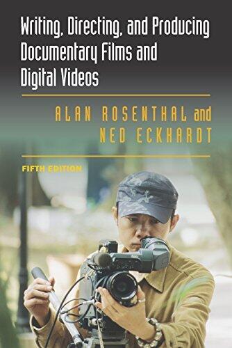 Writing, Directing, and Producing Documentary Films and Digital Videos