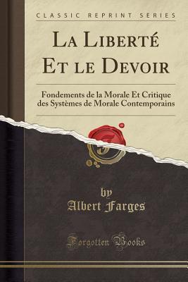 La Liberté et le Devoir: Fondements de la Morale et Critique des Systèmes de Morale Contemporains