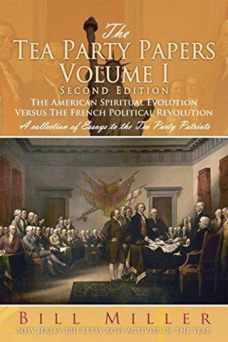 The Tea Party Papers Volume I Second Edition: The American Spiritual Evolution Versus the French Political Revolution