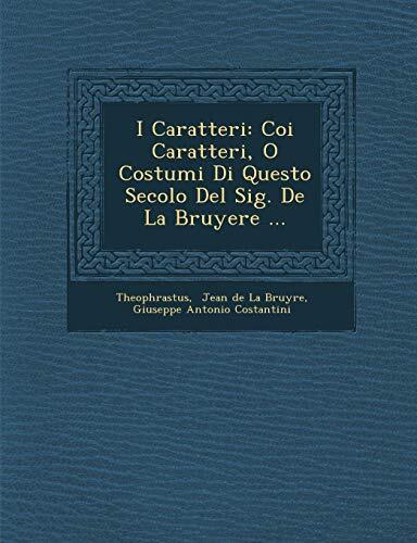 I Caratteri: Coi Caratteri, O Costumi Di Questo Secolo del Sig. de La Bruyere ...