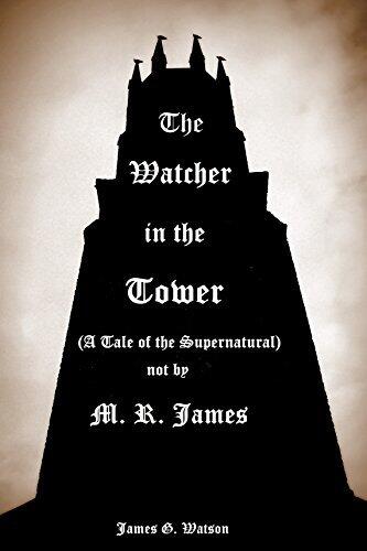 The Watcher in the Tower: A Tale of the Supernatural, After the Christmas Ghost Stories of M. R. James