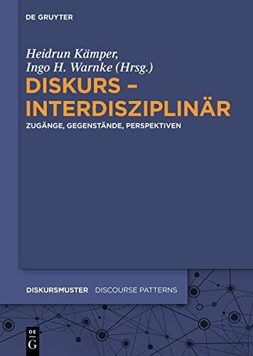 Diskurs - Interdisziplinär: Zugänge, Gegenstände, Perspektiven