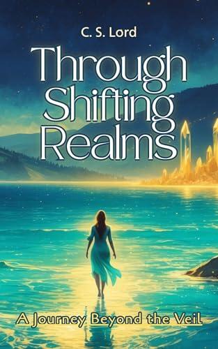 Through Shifting Realms: A Journey Beyond the Veil