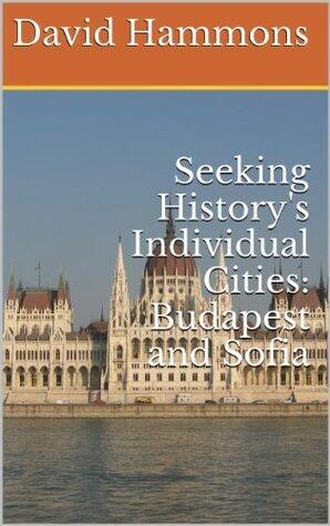 Seeking History's Individual Cities: Budapest and Sofia