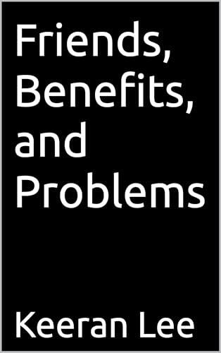 Friends, Benefits, and Problems