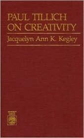 Paul Tillich On Creativity (Philosophy of Creativity Monograph Series)