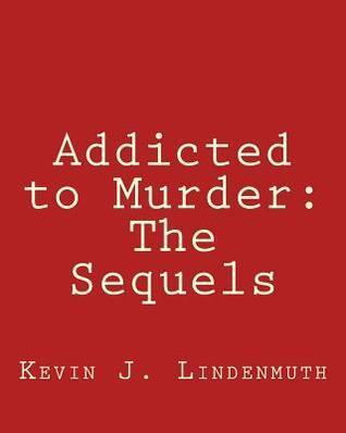 Addicted to Murder: The Sequels