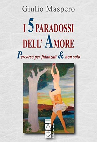 I 5 paradossi dell'amore: Percorso per fidanzati & non solo