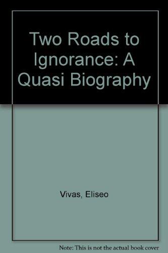 Two Roads to Ignorance: A Quasi Biography