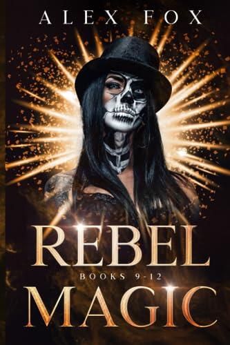 Rebel Magic: Chronicles of a Supernatural Bounty Hunter: Books 9-12