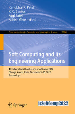 Soft Computing and Its Engineering Applications: 4th International Conference, icSoftComp 2022, Changa, Anand, India, December 9–10, 2022, Proceedings ... in Computer and Information Science)