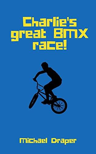 Charlie's great BMX race!: A Charlie Smith Adventure