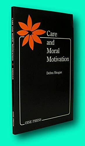 Rare Debra Shogan / CARE AND MORAL MOTIVATION 1st Edition 1988 [Paperback] Shogan, Debra