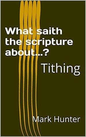 What saith the scripture about...?: Tithing