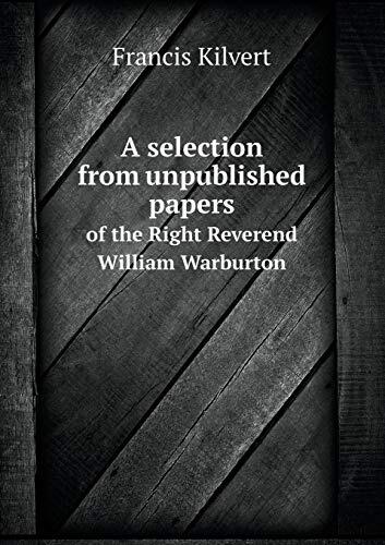 A selection from unpublished papers of the Right Reverend William Warburton