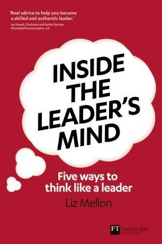Inside the Leader's Mind: Five Ways to Think Like a Leader (Financial Times Series)
