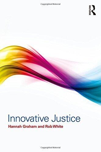 Innovative Justice by Graham, Hannah, White, Rob (2014) Hardcover