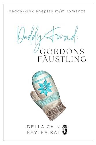 Daddy Found: Gordons Fäustling: Eine MM-Daddy-Kink Age-Gap Romanze