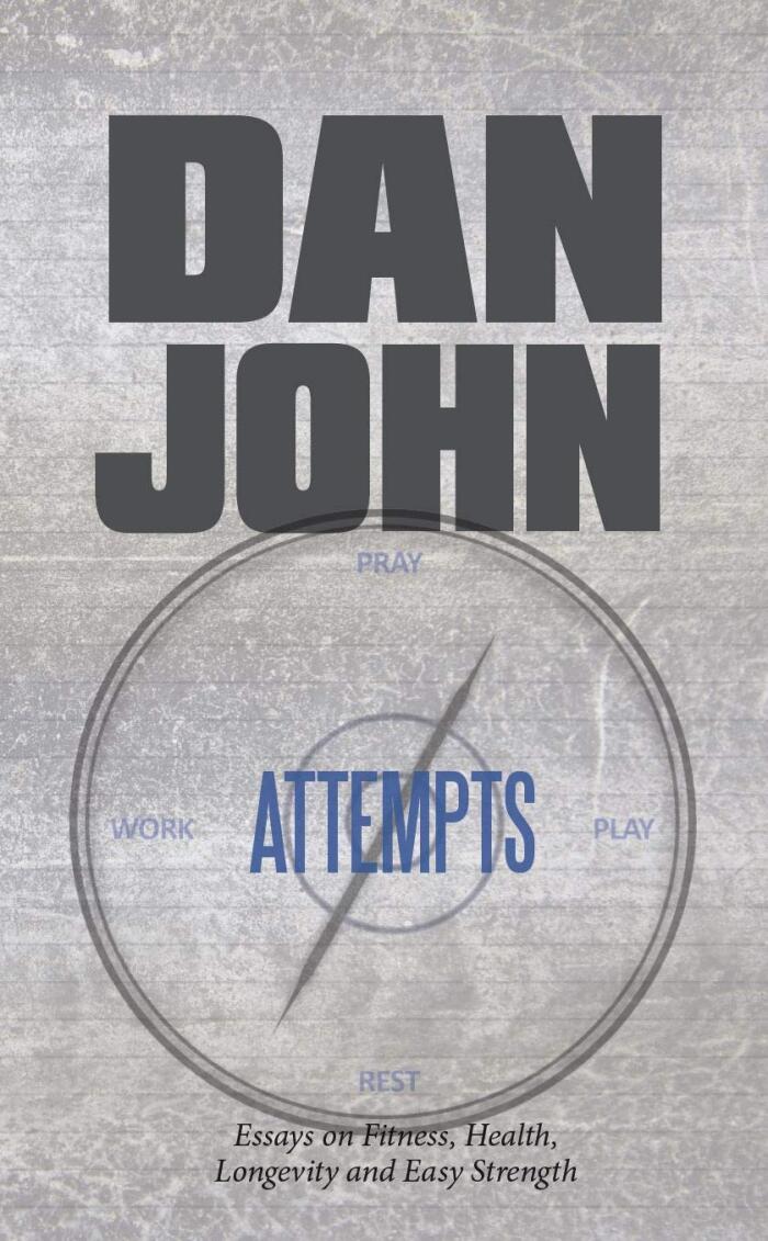 Attempts: Essays on Fitness, Health, Longevity and Easy Strength