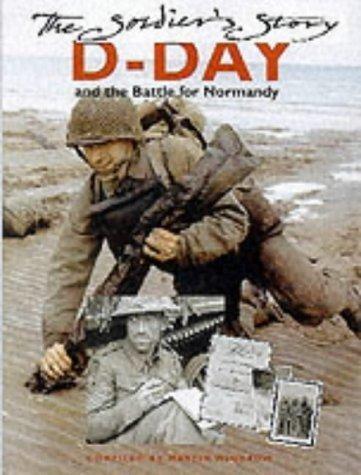 D-Day and the Battle for Normandy: The Soldier's Story