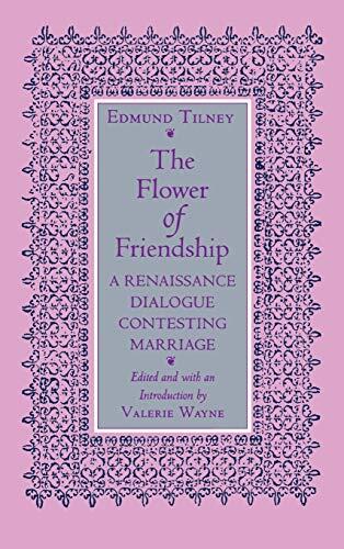 The Flower of Friendship: A Renaissance Dialogue Contesting Marriage