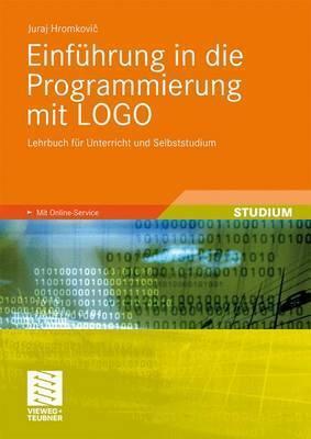 Einführung in die Programmierung mit LOGO: Lehrbuch für Unterricht und Selbststudium