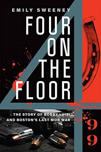 Four on the Floor: The Story of Bobby Luisi and Boston's Last Mob War