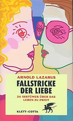 Fallstricke der Liebe. Vierundzwanzig Irrtümer über das Leben zu zweit.