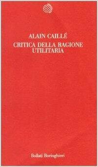 Critica della ragione utilitaria: Manifesto del Movimento antiutilitarista nelle scienze sociali