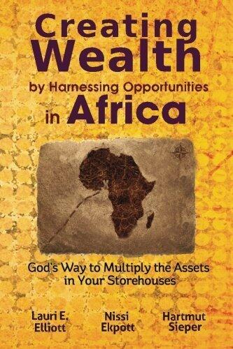 Creating Wealth by Harnessing Opportunities in Africa: God's Way to Multiply the Assets in Your Storehouses