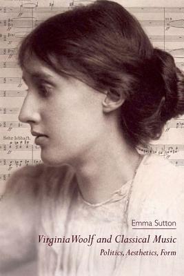 Virginia Woolf and Classical Music: Politics, Aesthetics, Form