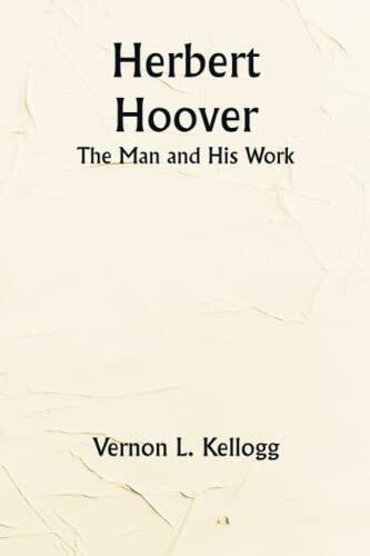 Herbert Hoover: The Man and His Work