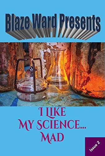 I Like My Science...Mad: Blaze Ward Presents 2
