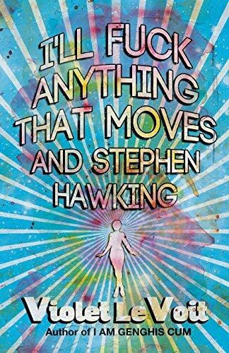 I'll Fuck Anything That Moves and Stephen Hawking