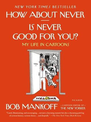 How About Never--Is Never Good for You?: My Life in Cartoons