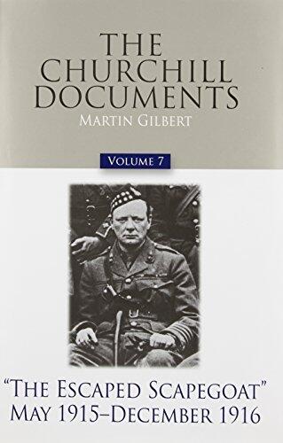 The Churchill Documents, Volume 7: The Escaped Scapegoat, May 1915-December 1916 (Official Biography of Winston S. Churchill)