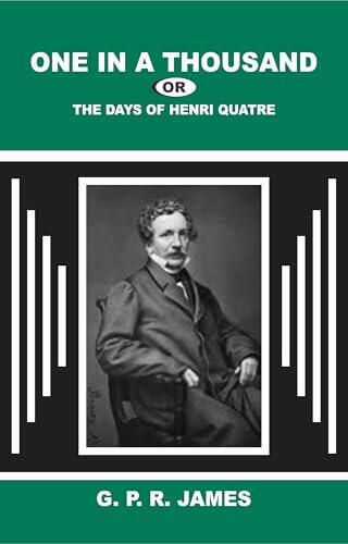 One in a Thousand; or, The Days of Henri Quatre