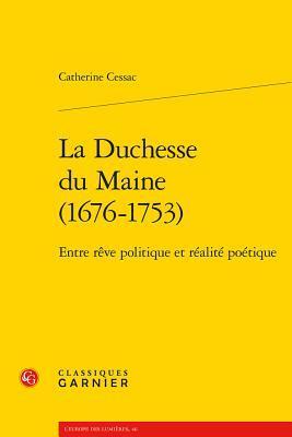 La Duchesse du Maine (1676-1753): Entre rêve politique et réalité poétique